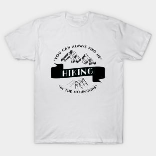 You can always find me HIKING in the mountains T-Shirt